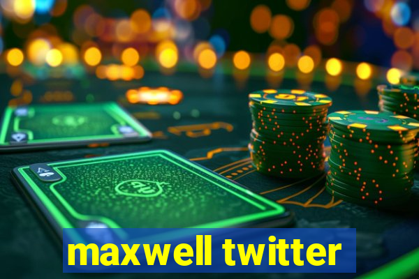 maxwell twitter